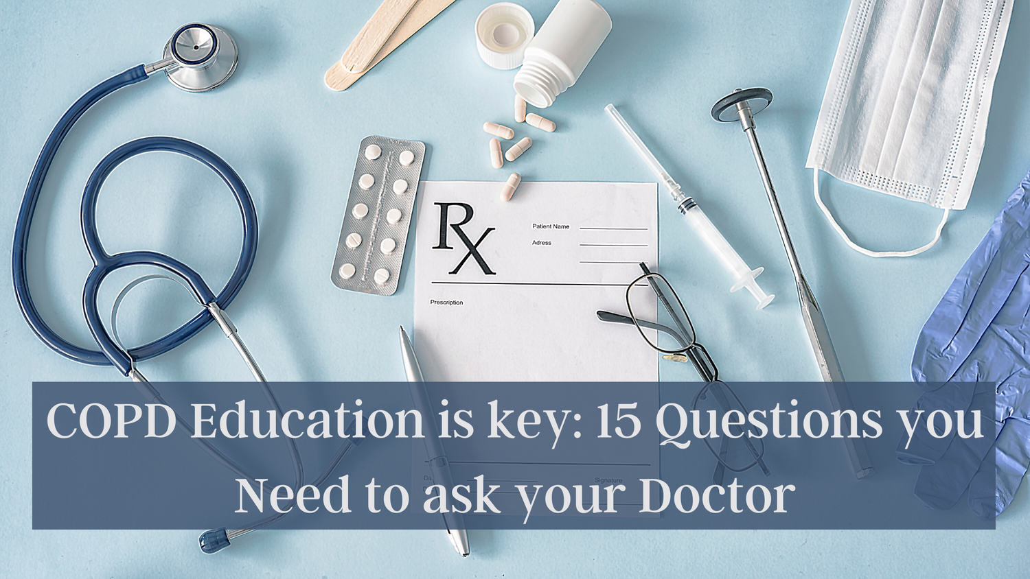 COPD Education is Key: 15 Questions you Need to ask your Doctor