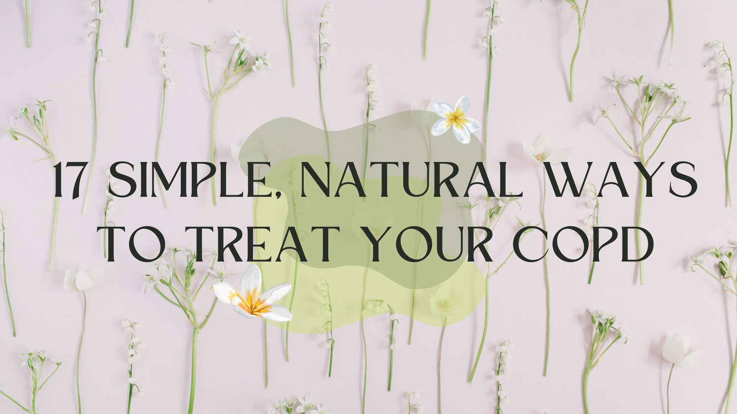 17 Natural Ways to Treat Your COPD