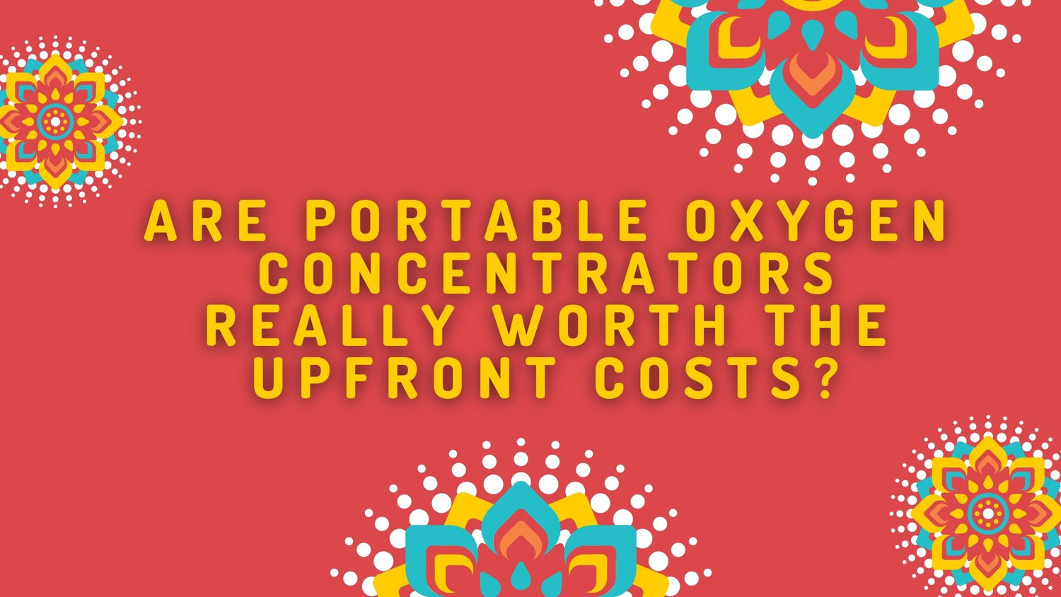 Are Portable Oxygen Concentrators Really Worth the Upfront Costs?