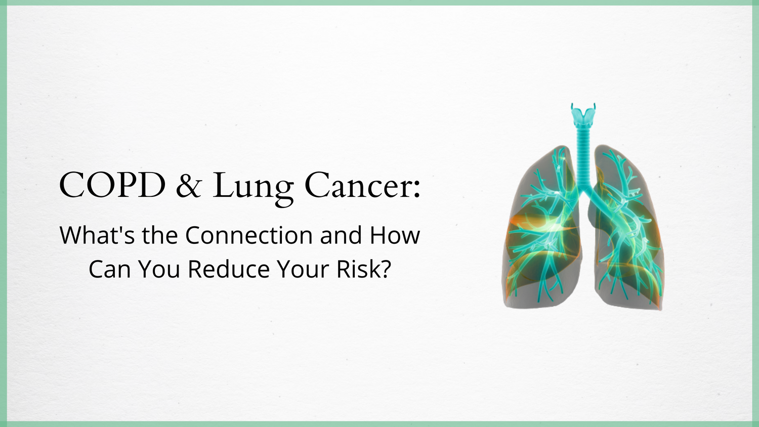 COPD & Lung Cancer: What's the Connection and How Can You Reduce Your Risk?