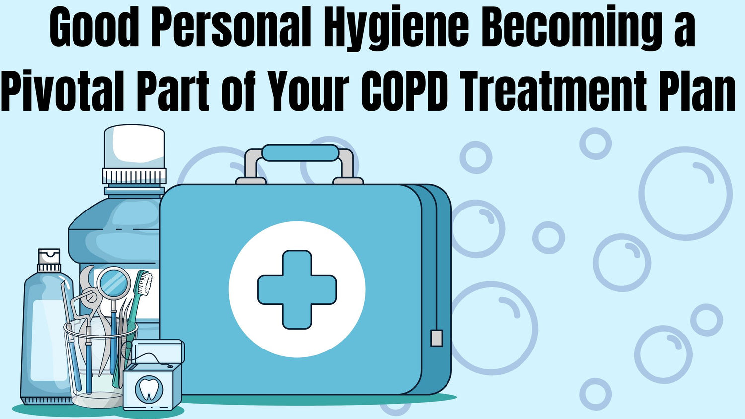 Good Personal Hygiene Should be a Pivotal Part of Your COPD Treatment Plan