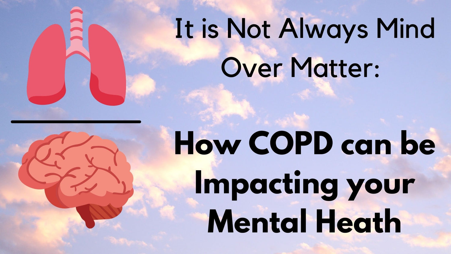 It is Not Always Mind Over Matter: How COPD can be Impacting your Mental Heath