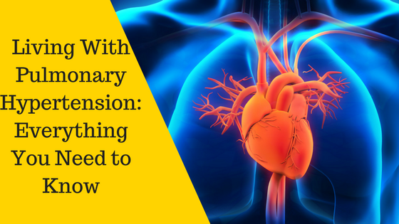Living with Pulmonary Hypertension: Everything You Need to Know