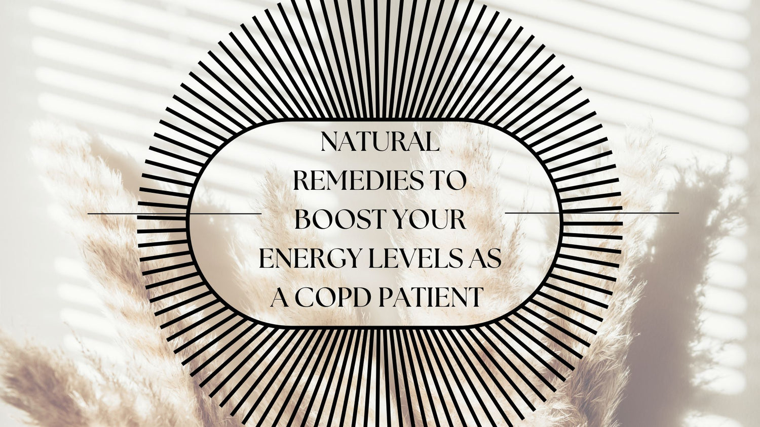 Natural Remedies To Boost Your Energy Levels as a COPD Patient