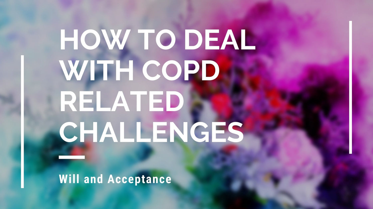 How to Deal with COPD Related Challenges with Will and Acceptance