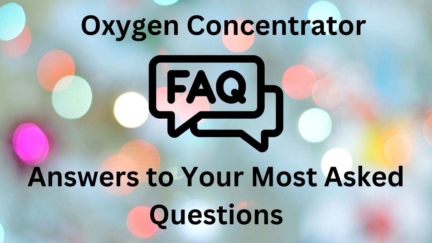 Oxygen Concentrator FAQs: Answers to Your Most Asked Questions