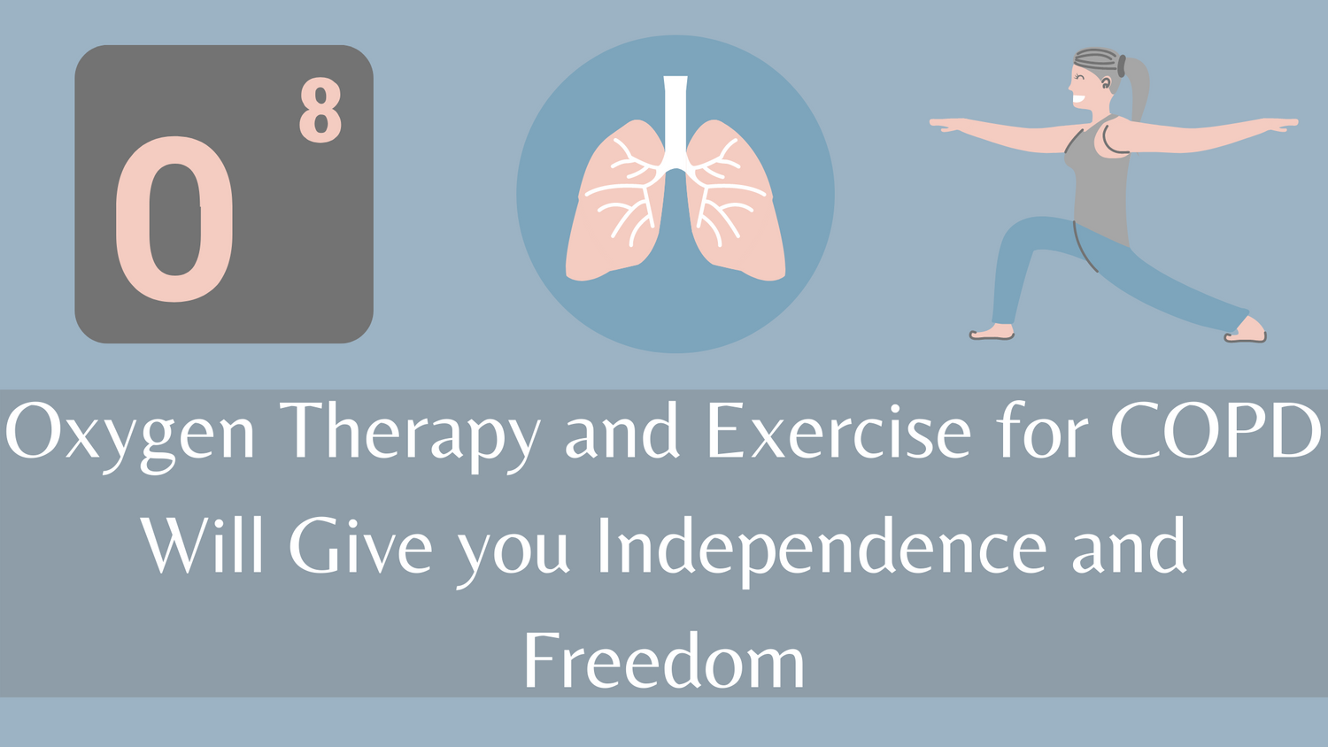 Oxygen Therapy and Exercise for COPD Will Give you Independence and Freedom