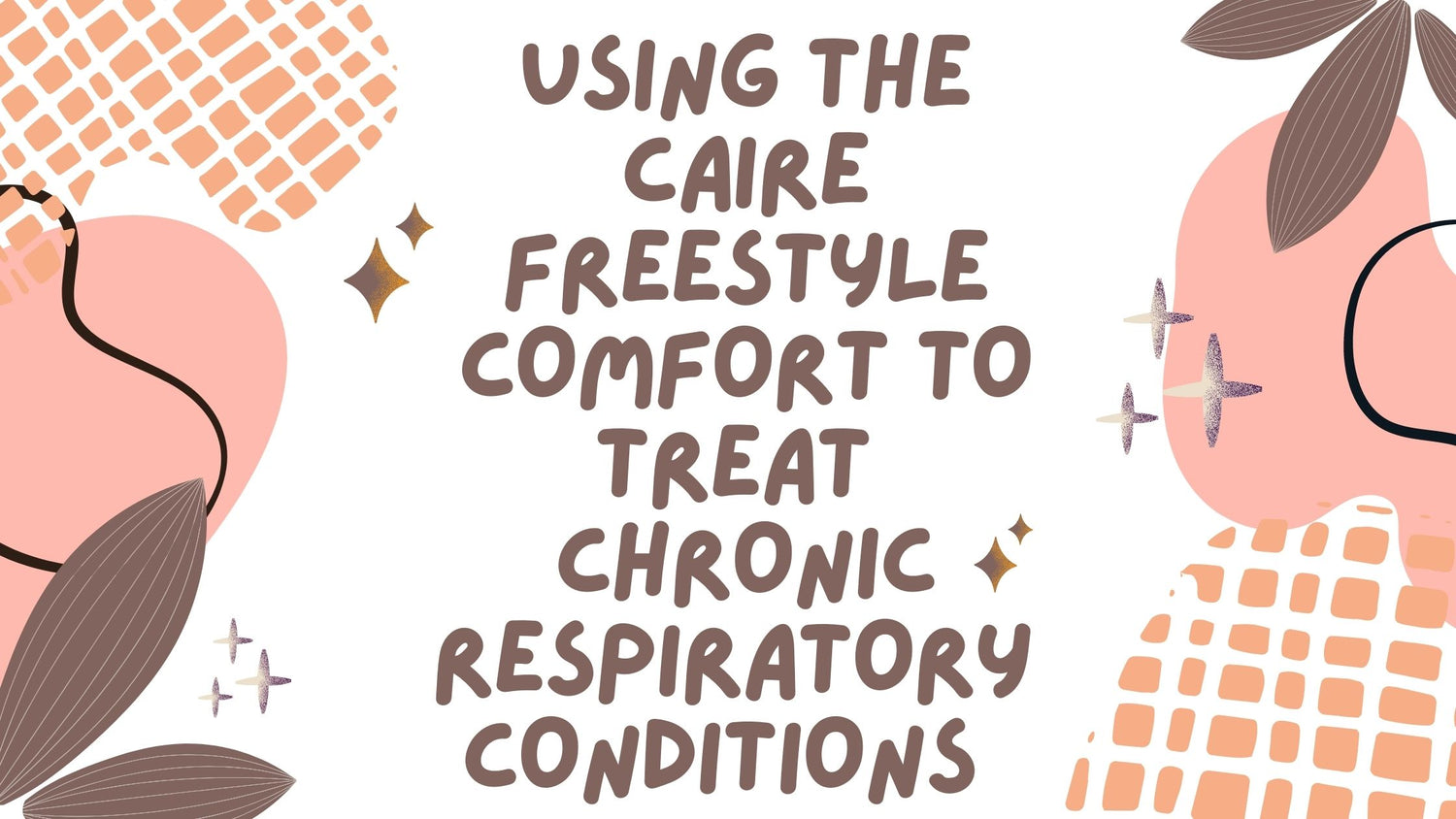 Using the Caire Freestyle Comfort to Treat Chronic Respiratory Conditions