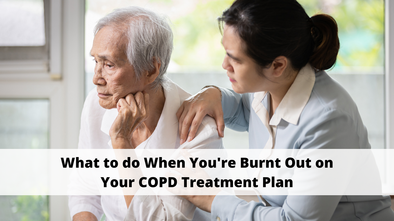 What to do When You're Burnt Out on Your COPD Treatment Plan