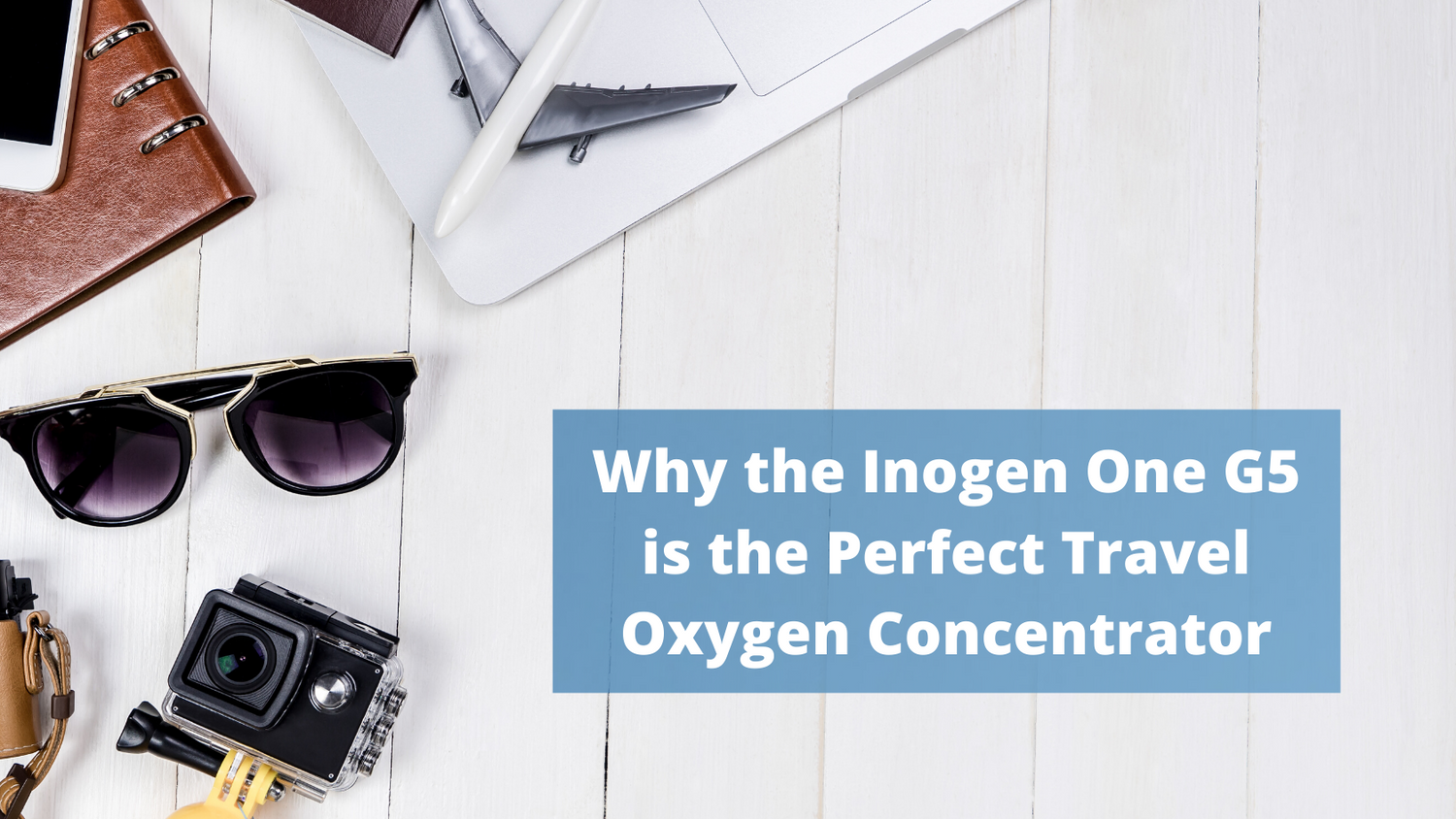 Why The Inogen One G5 is the Perfect Oxygen Concentrator for Traveling