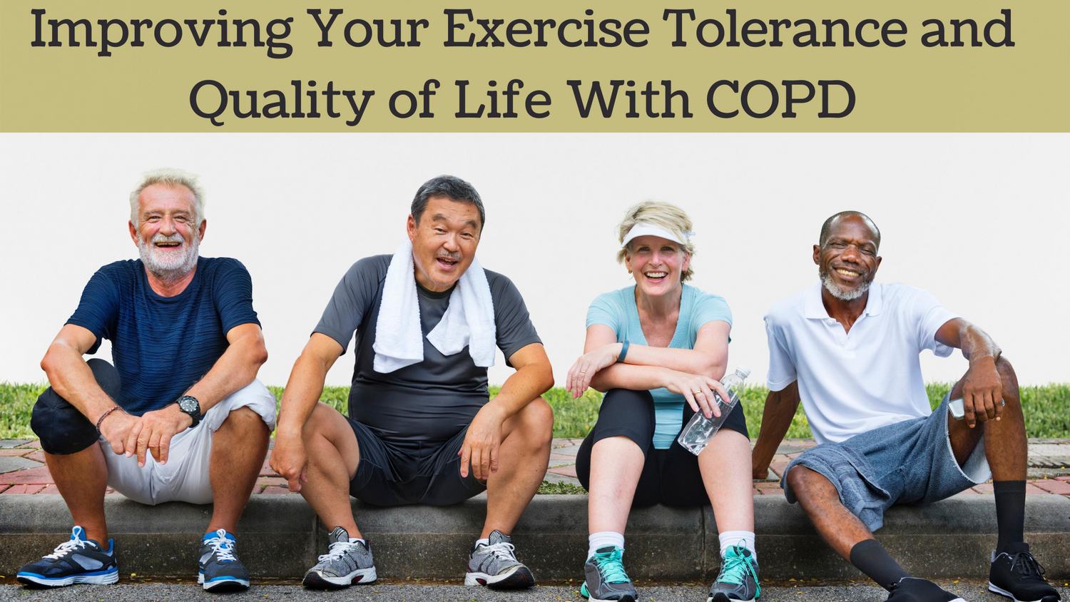 Improving Your Exercise Tolerance and Quality of Life with COPD