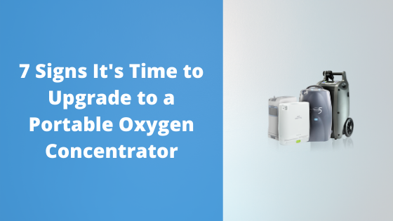 7 Signs It's Time to Upgrade to a Portable Oxygen Concentrator