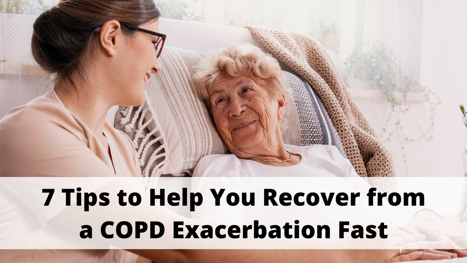 7 Tips to Help You Recover from a COPD Exacerbation Fast