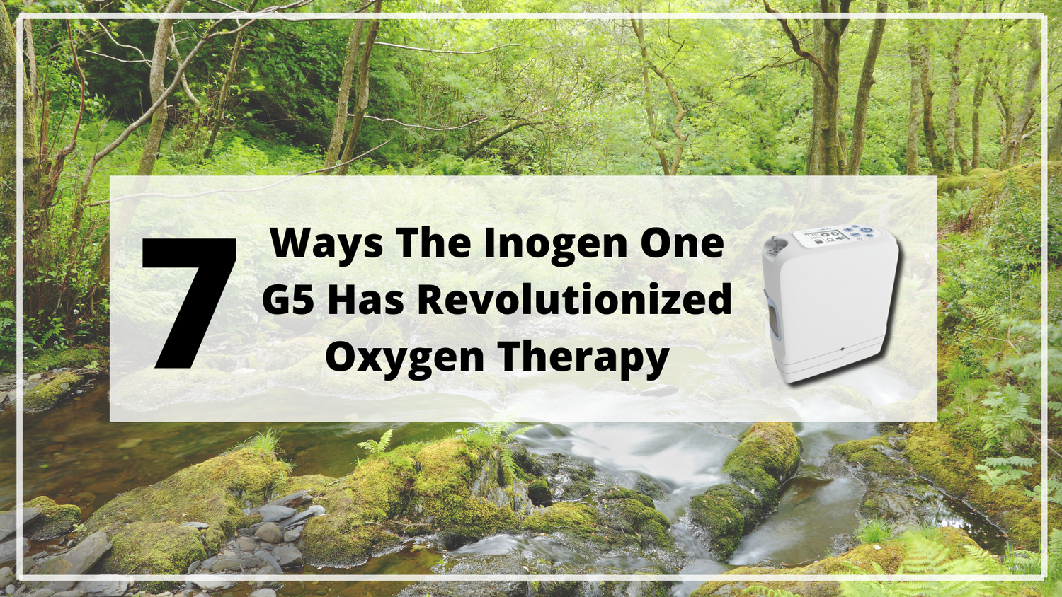 7 Ways The Inogen One G5 Has Revolutionized Oxygen Therapy
