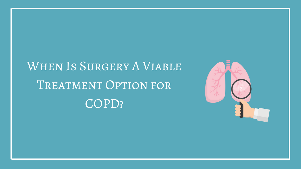 When Is Surgery A Viable Treatment Option For COPD? LPT Medical