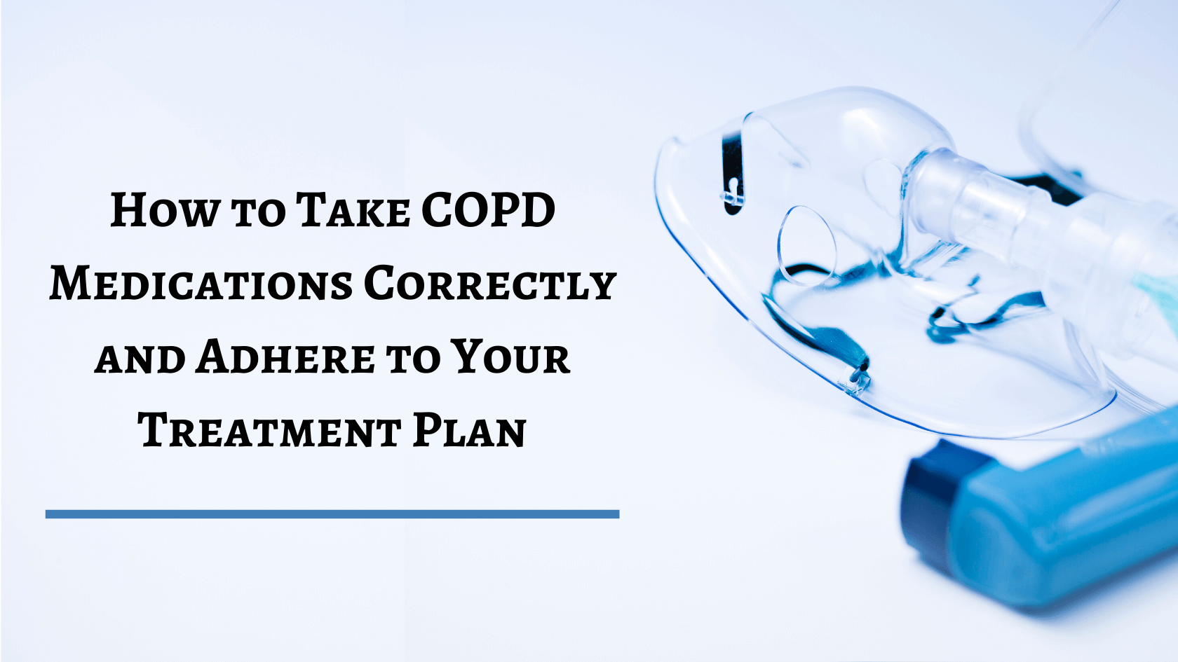 How to Take COPD Medications Correctly & Adhere to Your Treatment Plan ...