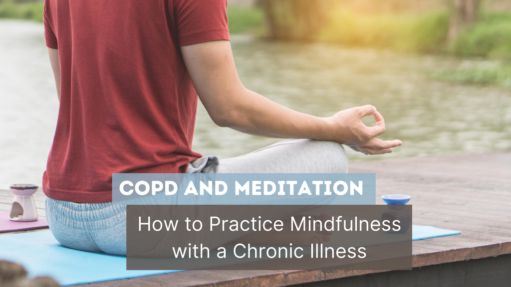 COPD and Meditation: How to Practice Mindfulness With a Chronic Illness