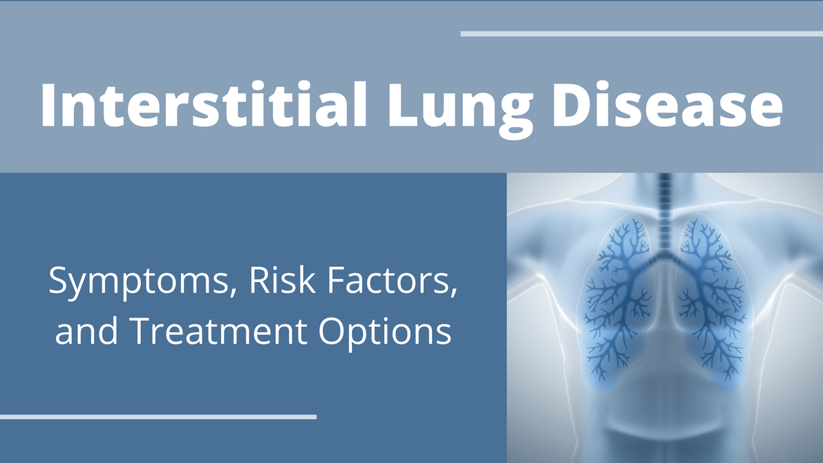 Interstitial Lung Disease: Symptoms, Risk Factors, and Treatment Optio ...