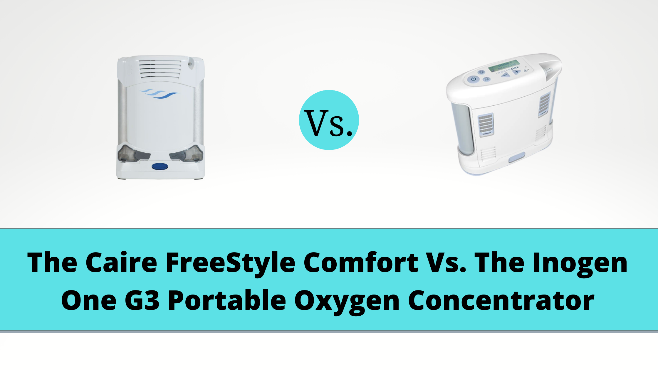 O2 Conc Portable The Caire FreeStyle Comfort Vs. The Inogen One G3 Portable Oxygen Conc ...