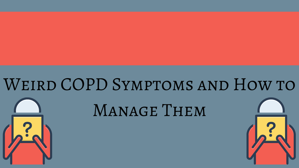 Weird COPD Symptoms and How to Manage Them