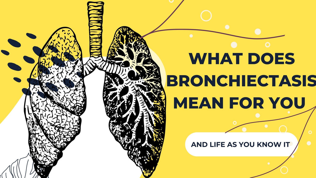 What Does Bronchiectasis Mean for You and Life as You Know It