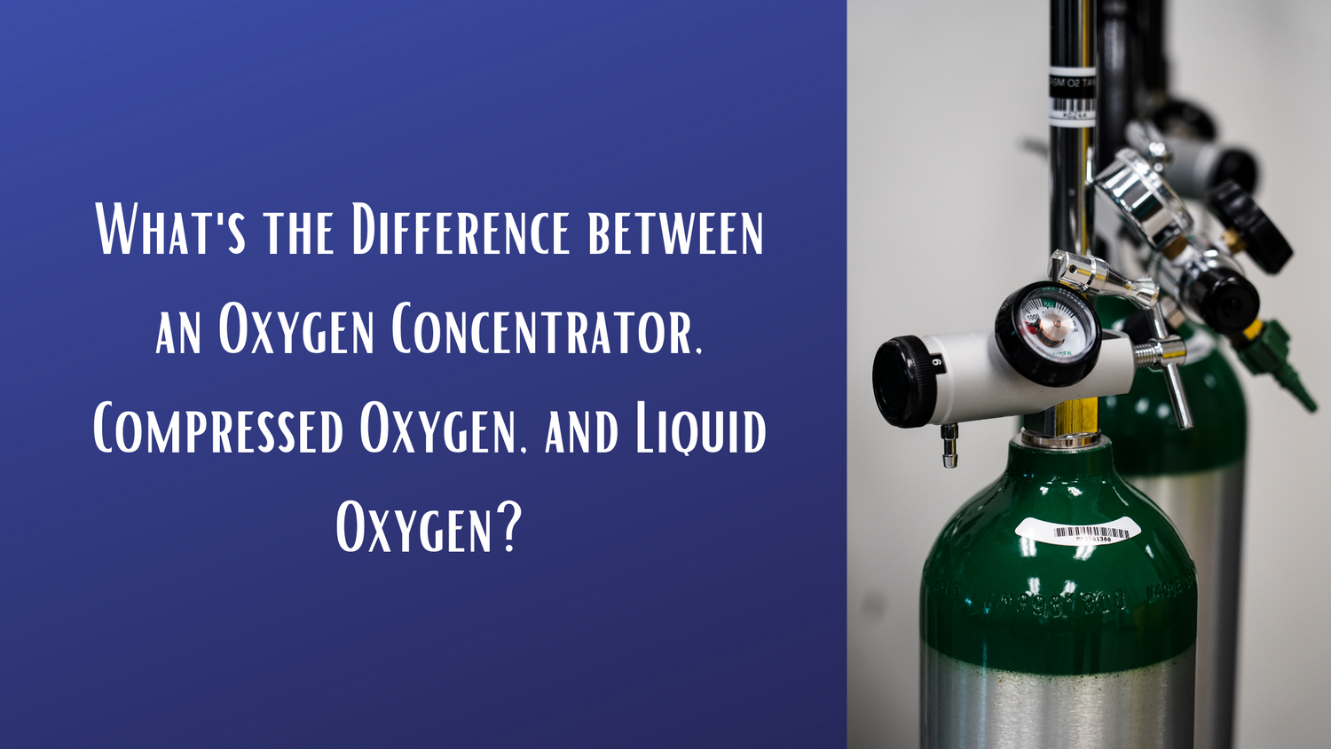 What's the Difference between an Oxygen Concentrator, Compressed Oxygen, and Liquid Oxygen?