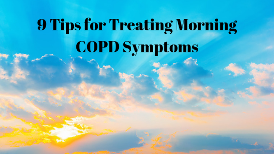 9 Tips for Treating Morning COPD Symptoms