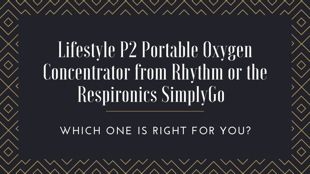 Lifestyle P2 Portable Oxygen Concentrator from Rhythm or the Respironics SimplyGo: Which one is right for you?