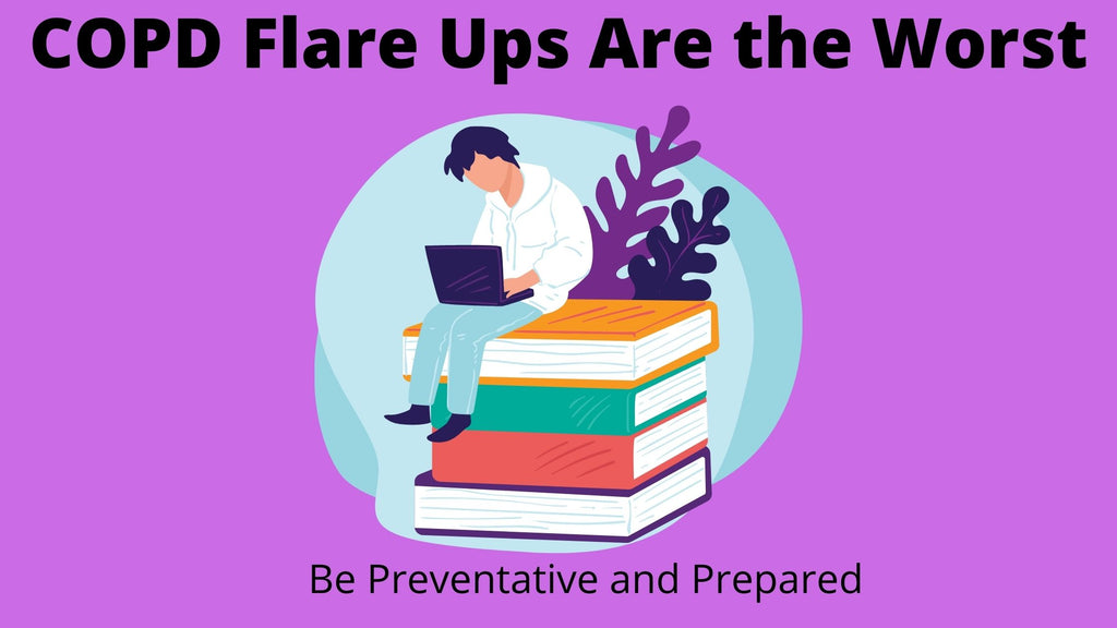 COPD Flare Ups Are the Worst: Be Preventative and Prepared